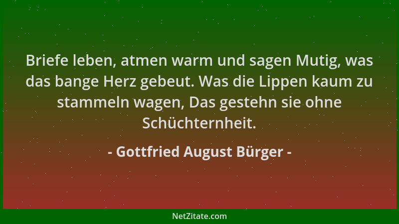 Gottfried August Bürger - Briefe leben, atmen warm und sagen Mutig, was das bange Herz gebeut. Was die Lippen kaum zu stamm...