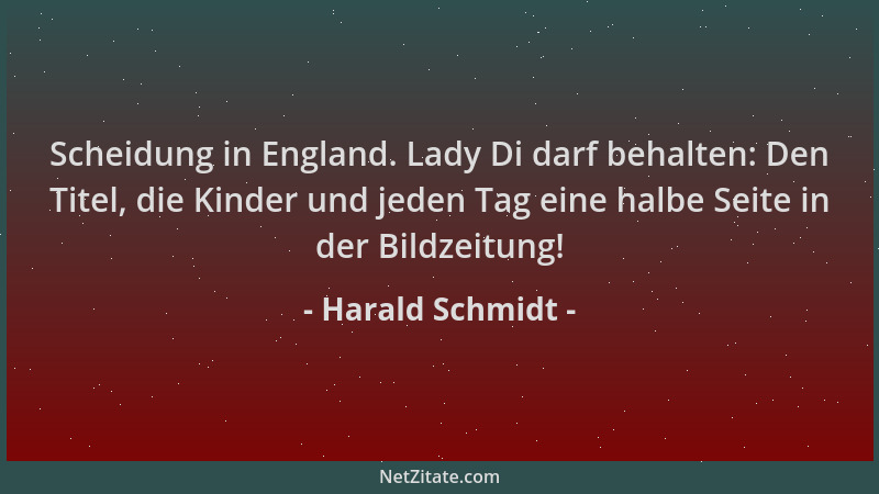 Harald Schmidt - Scheidung in England. Lady Di darf behalten: Den Titel, die Kinder und jeden Tag eine halbe Seite in der B...