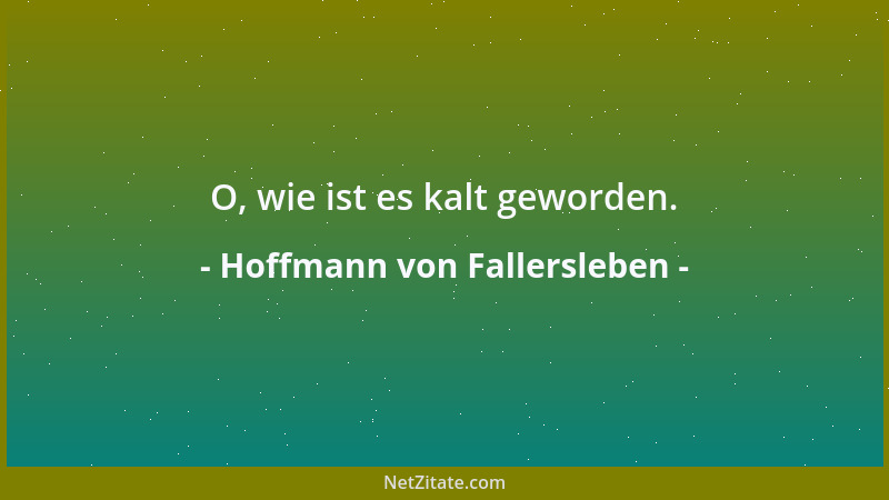 Hoffmann von Fallersleben - O, wie ist es kalt geworden....