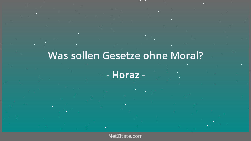 Horaz - Was sollen Gesetze ohne Moral?...