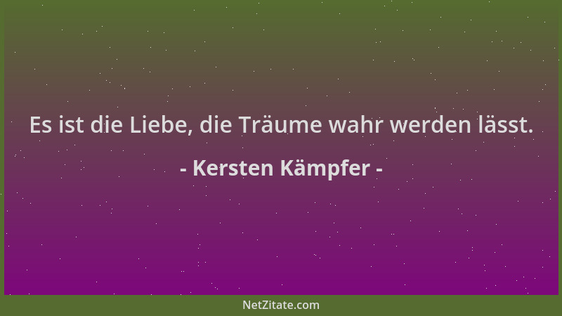 Kersten Kämpfer - Es ist die Liebe, die Träume wahr werden lässt....