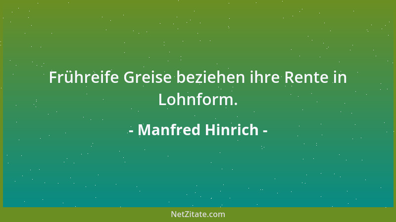 Manfred Hinrich - Frühreife Greise beziehen ihre Rente in Lohnform....
