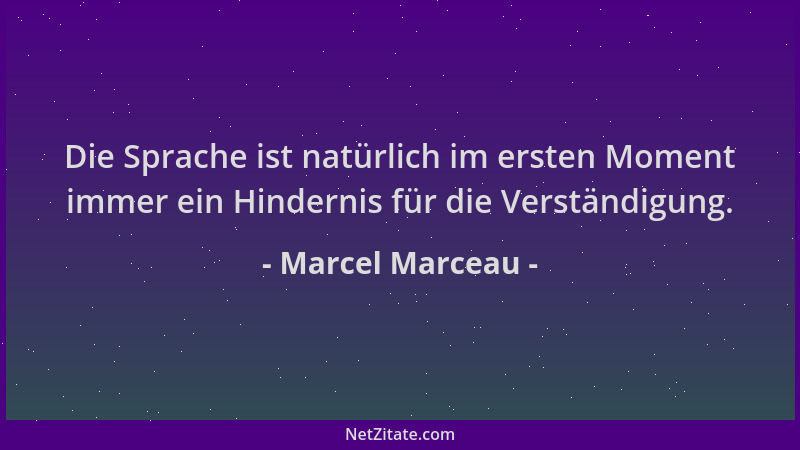 Marcel Marceau - Die Sprache ist natürlich im ersten Moment immer ein Hindernis für die Verständigung....