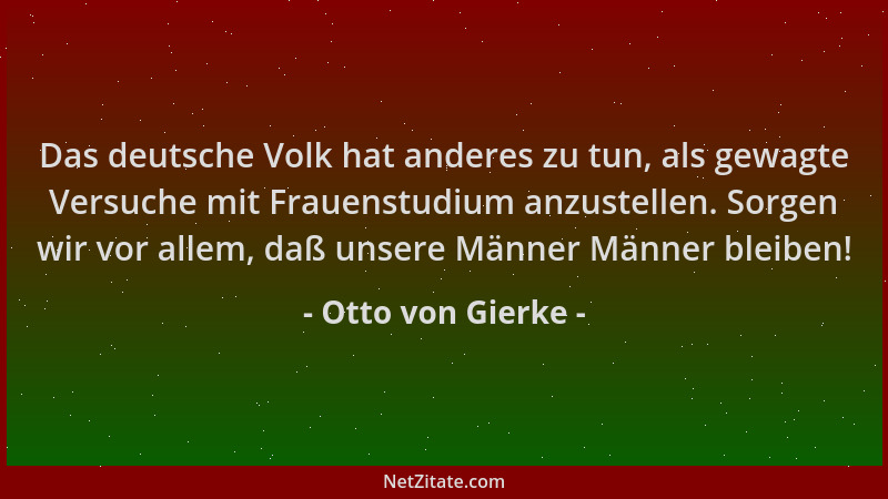Otto von Gierke - Das deutsche Volk hat anderes zu tun, als gewagte Versuche mit Frauenstudium anzustellen. Sorgen wir vor...