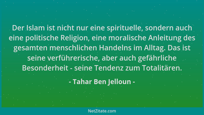 Tahar Ben Jelloun - Der Islam ist nicht nur eine spirituelle, sondern auch eine politische Religion, eine moralische Anleit...