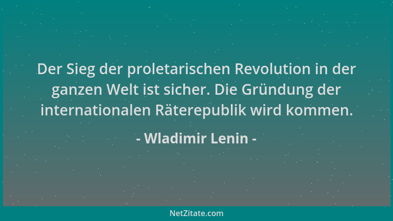 Wladimir Lenin - Der Sieg der proletarischen Revolution in der ganzen Welt ist sicher. Die Gründung der internationalen Rät...