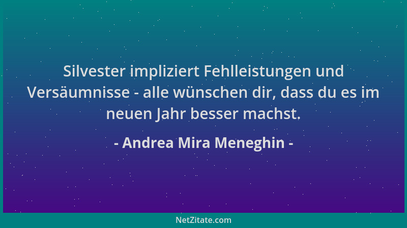 Andrea Mira Meneghin - Silvester impliziert Fehlleistungen und Versäumnisse - alle wünschen dir, dass du es im neuen Jahr b...