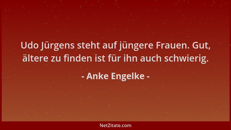Anke Engelke - Udo Jürgens steht auf jüngere Frauen. Gut, ältere zu finden ist für ihn auch schwierig....