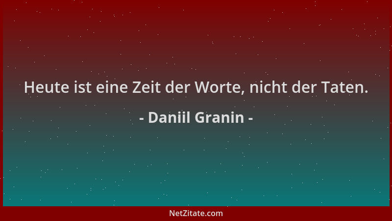 Daniil Granin - Heute ist eine Zeit der Worte, nicht der Taten....
