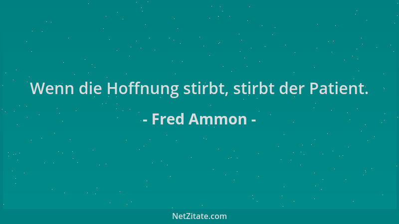 Fred Ammon - Wenn die Hoffnung stirbt, stirbt der Patient....