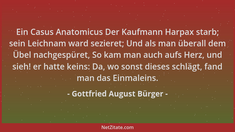 Gottfried August Bürger - Ein Casus Anatomicus Der Kaufmann Harpax starb; sein Leichnam ward sezieret; Und als man überall...