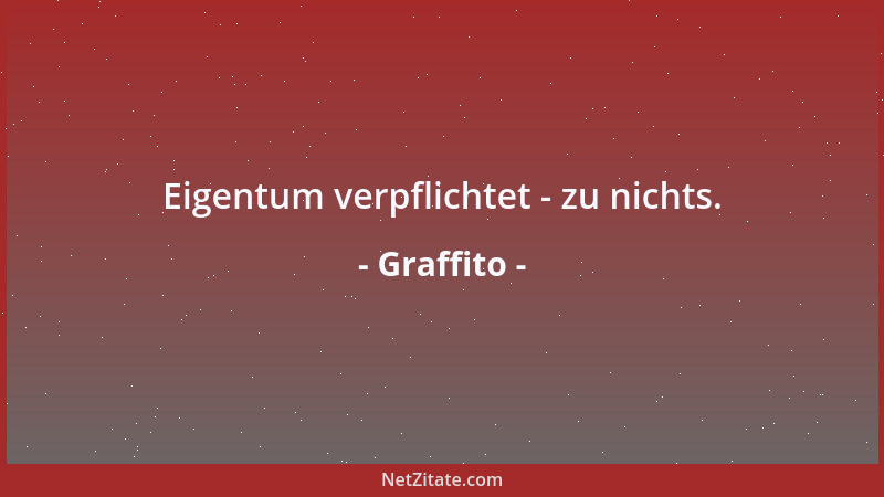 Graffito - Eigentum verpflichtet - zu nichts....