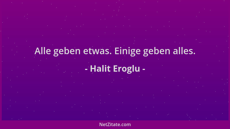 Halit Eroglu - Alle geben etwas. Einige geben alles....