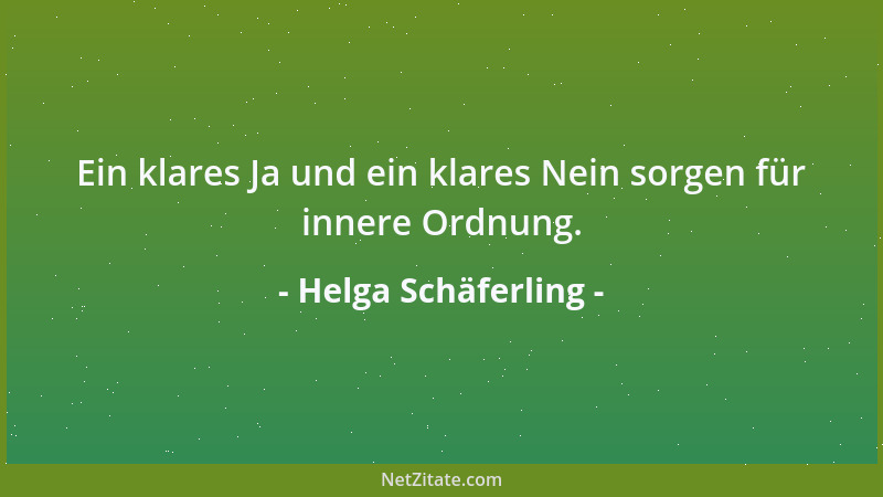 Helga Schäferling - Ein klares Ja und ein klares Nein sorgen für innere Ordnung....