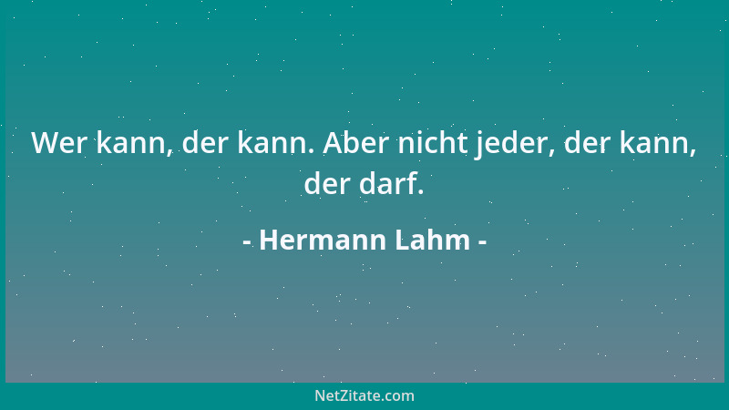 Hermann Lahm - Wer kann, der kann. Aber nicht jeder, der kann, der darf....