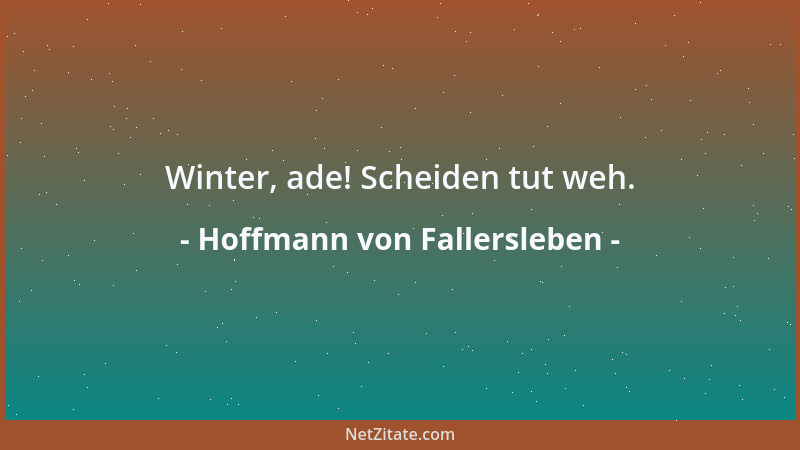 Hoffmann von Fallersleben - Winter, ade! Scheiden tut weh....