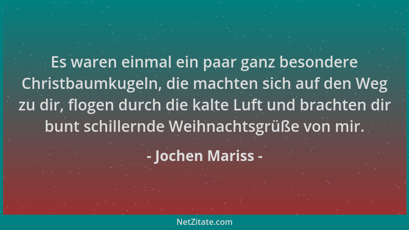 Jochen Mariss - Es waren einmal ein paar ganz besondere Christbaumkugeln, die machten sich auf den Weg zu dir, flogen durch...