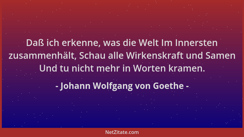 Johann Wolfgang von Goethe - Daß ich erkenne, was die Welt Im Innersten zusammenhält, Schau alle Wirkenskraft und Samen Und...