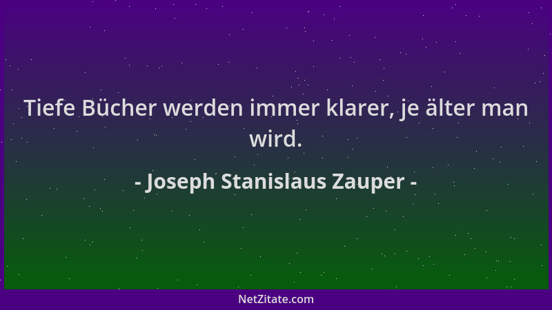 Joseph Stanislaus Zauper - Tiefe Bücher werden immer klarer, je älter man wird....
