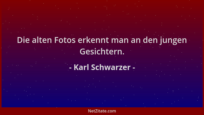 Karl Schwarzer - Die alten Fotos erkennt man an den jungen Gesichtern....