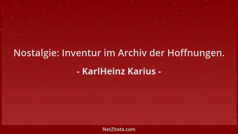 KarlHeinz Karius - Nostalgie: Inventur im Archiv der Hoffnungen....