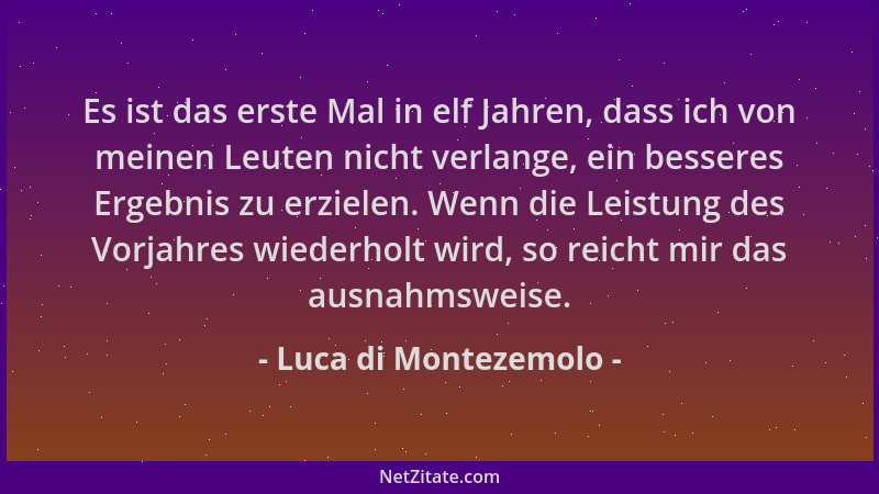 Luca di Montezemolo - Es ist das erste Mal in elf Jahren, dass ich von meinen Leuten nicht verlange, ein besseres Ergebnis...