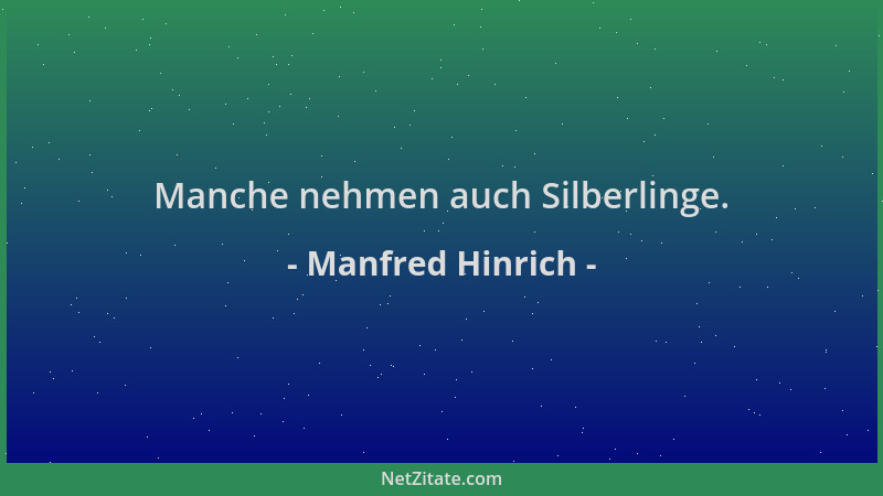 Manfred Hinrich - Manche nehmen auch Silberlinge....