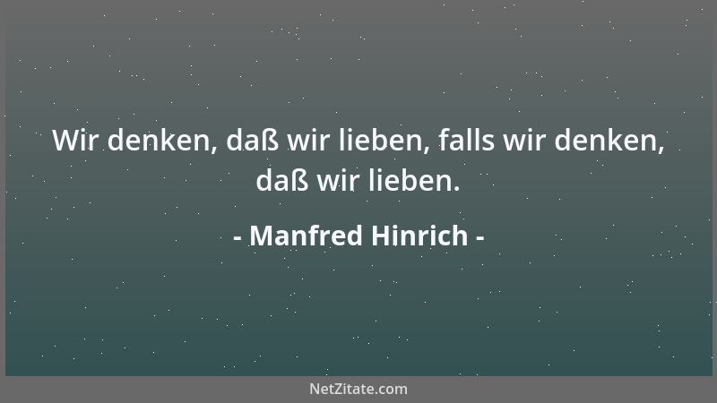 Manfred Hinrich - Wir denken, daß wir lieben, falls wir denken, daß wir lieben....