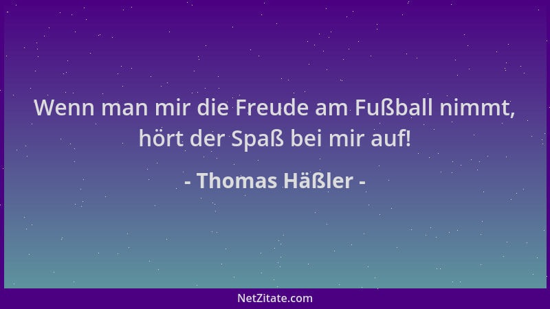 Thomas Häßler - Wenn man mir die Freude am Fußball nimmt, hört der Spaß bei mir auf!...