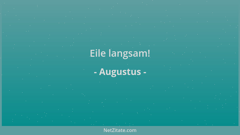 Augustus - Eile langsam!...