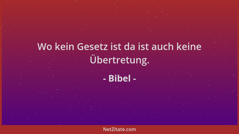 Bibel - Wo kein Gesetz ist da ist auch keine Übertretung....