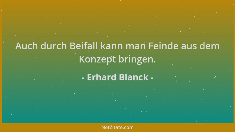 Erhard Blanck - Auch durch Beifall kann man Feinde aus dem Konzept bringen....