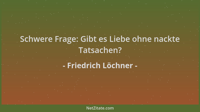 Friedrich Löchner - Schwere Frage: Gibt es Liebe ohne nackte Tatsachen?...
