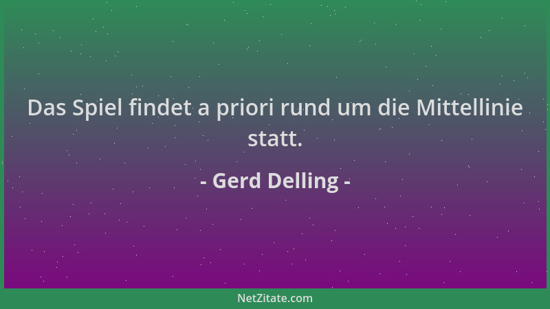 Gerd Delling - Das Spiel findet a priori rund um die Mittellinie statt....