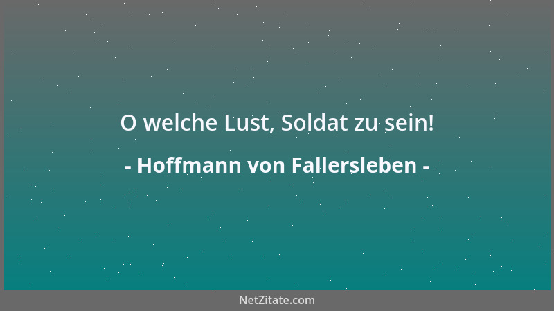 Hoffmann von Fallersleben - O welche Lust, Soldat zu sein!...