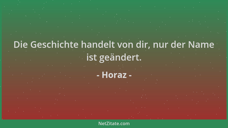 Horaz - Die Geschichte handelt von dir, nur der Name ist geändert....