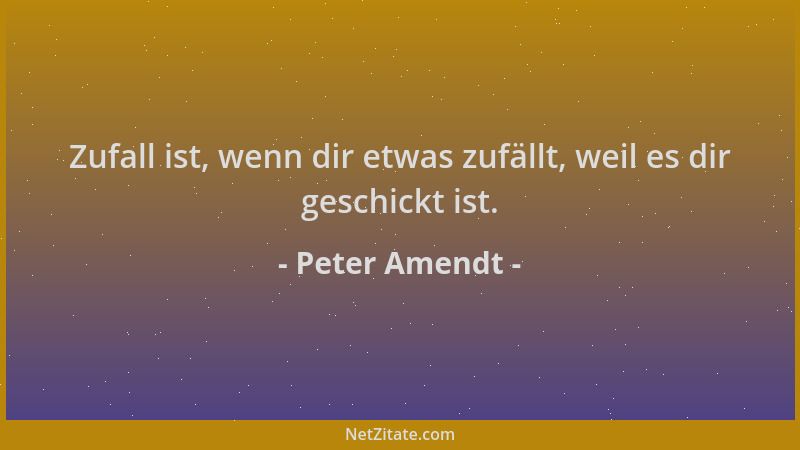 Peter Amendt - Zufall ist, wenn dir etwas zufällt, weil es dir geschickt ist....