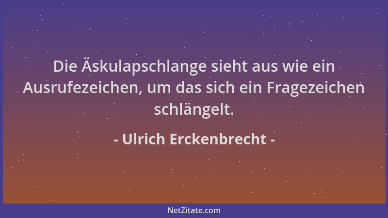 Ulrich Erckenbrecht - Die Äskulapschlange sieht aus wie ein Ausrufezeichen, um das sich ein Fragezeichen schlängelt....