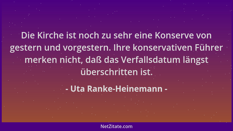 Uta Ranke-Heinemann - Die Kirche ist noch zu sehr eine Konserve von gestern und vorgestern. Ihre konservativen Führer merke...