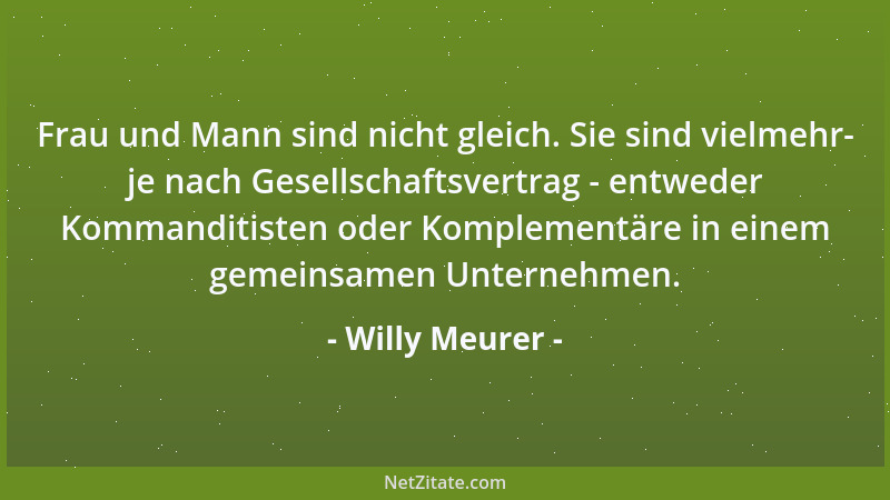 Willy Meurer - Frau und Mann sind nicht gleich. Sie sind vielmehr- je nach Gesellschaftsvertrag - entweder Kommanditisten o...