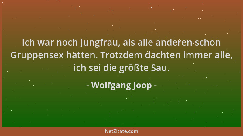 Wolfgang Joop - Ich war noch Jungfrau, als alle anderen schon Gruppensex hatten. Trotzdem dachten immer alle, ich sei die g...
