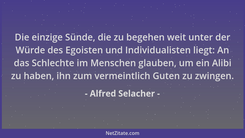 Alfred Selacher - Die einzige Sünde, die zu begehen weit unter der Würde des Egoisten und Individualisten liegt: An das Sch...