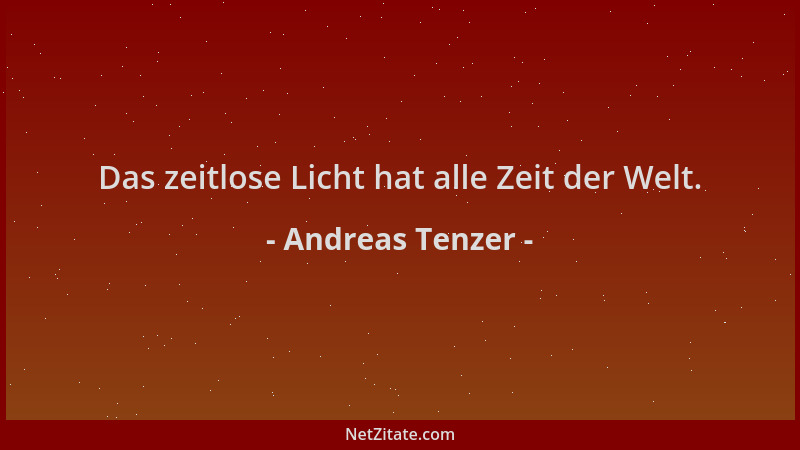Andreas Tenzer - Das zeitlose Licht hat alle Zeit der Welt....