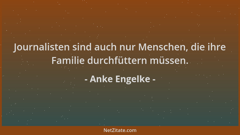Anke Engelke - Journalisten sind auch nur Menschen, die ihre Familie durchfüttern müssen....