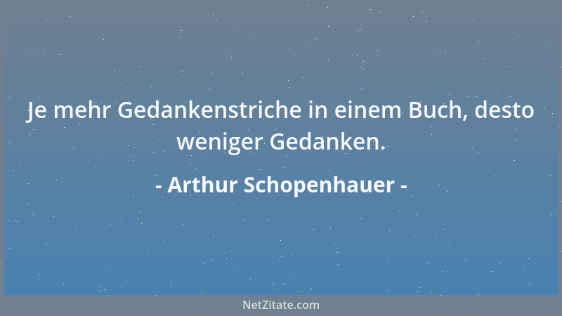 Arthur Schopenhauer - So eng auch Freundschaft, Liebe und Ehe Menschen verbinden; ganz ehrlich meint jeder es am Ende doch...