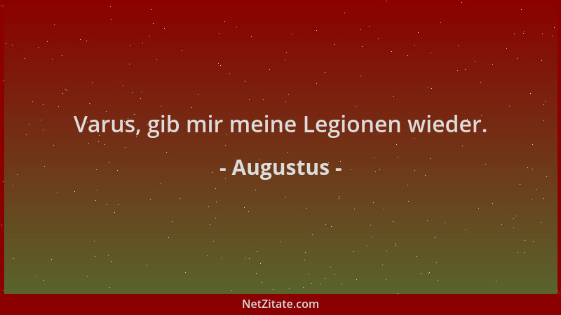 Augustus - Varus, gib mir meine Legionen wieder....