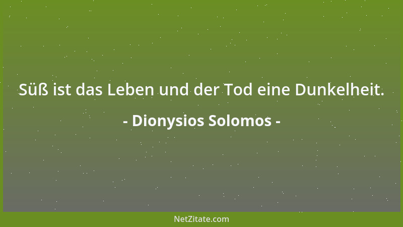 Dionysios Solomos - Süß ist das Leben und der Tod eine Dunkelheit....