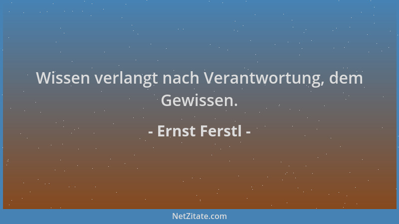 Ernst Ferstl - Wissen verlangt nach Verantwortung, dem Gewissen....