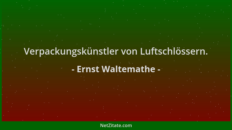 Ernst Waltemathe - Verpackungskünstler von Luftschlössern....