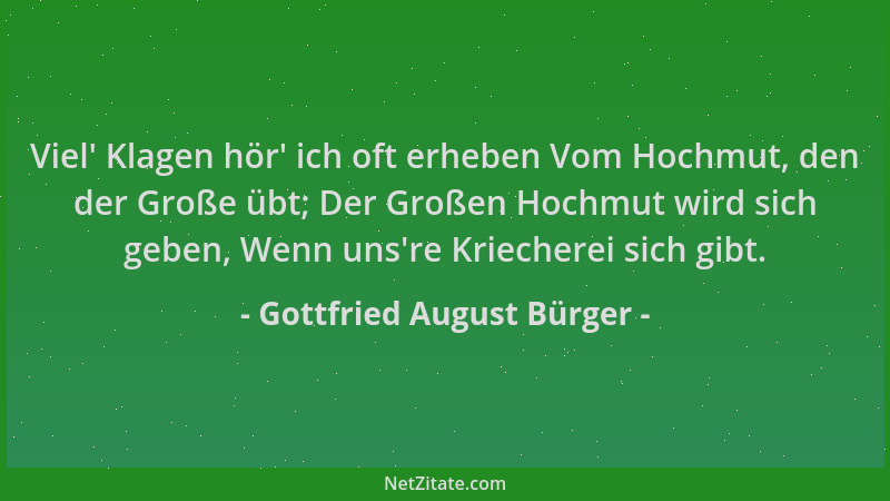 Gottfried August Bürger - Viel ' Klagen hör ' ich oft erheben Vom Hochmut, den der Große übt; Der Großen Hochmut wird sich ge...